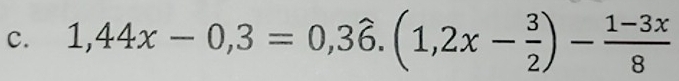 1,44x-0,3=0,3hat 6.(1,2x- 3/2 )- (1-3x)/8 