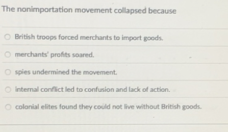 Solved: The nonimportation movement collapsed because British troops ...