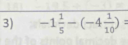 -1 1/5 -(-4 1/10 )=