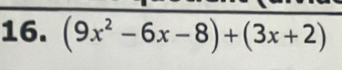 (9x^2-6x-8)+(3x+2)