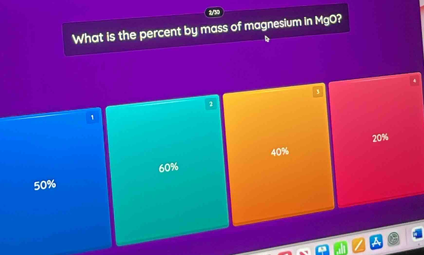 2/30
What is the percent by mass of magnesium in MgO?
3
2
1
20%
40%
60%
50%