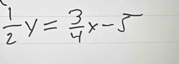  1/2 y= 3/4 x-5