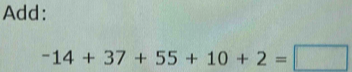 Add:
-14+37+55+10+2=□