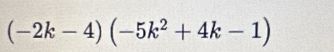 (-2k-4)(-5k^2+4k-1)