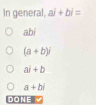 In general, ai+bi=
abi
(a+b)i
aj+b
a+bi
DONE