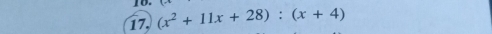 17, (x^2+11x+28):(x+4)