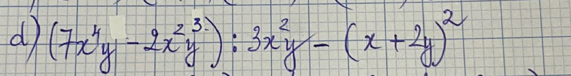 (7x^4y-2x^2y^3):3x^2y-(x+2y)^2