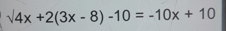 sqrt(4x)+2(3x-8)-10=-10x+10