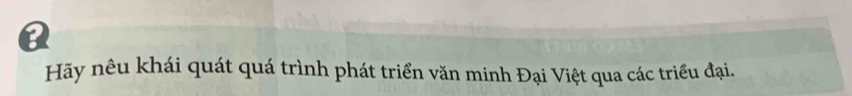 a 
Hãy nêu khái quát quá trình phát triển văn minh Đại Việt qua các triều đại.