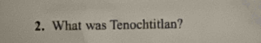 What was Tenochtitlan?