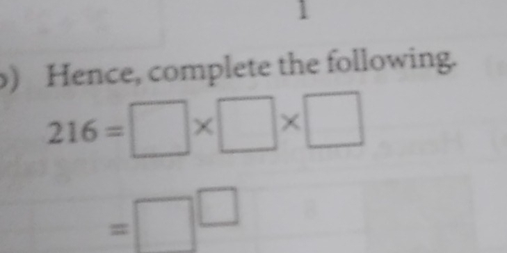 1 
) Hence, complete the following.
216=□ * □ * □
=□^(□)