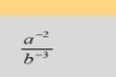  (a^(-2))/b^(-3) 