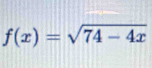 f(x)=sqrt(74-4x)