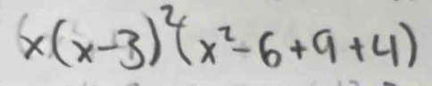 x(x-3)^2(x^2-6+9+4)