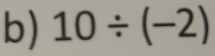 10/ (-2)