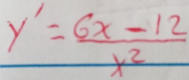 y'= (6x-12)/x^2 