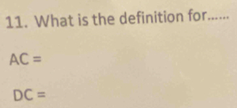 What is the definition for.....
AC=
DC=