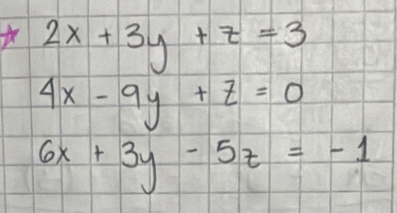 2x+3y+z=3
4x-9y+z=0
6x+3y-5z=-1