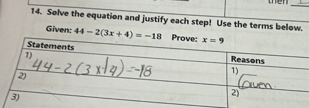 then_
14. Solve the equation and justify each step! Use the terms below.
Given: 44-2(3x+4)=-18