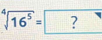 sqrt[4](16^5)= ?