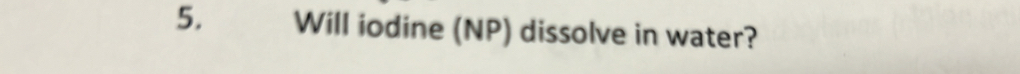 Will iodine (NP) dissolve in water?