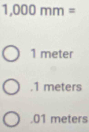 1,000mm=
1 meter . 1 meters . 01 meters