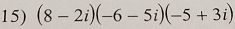 (8-2i)(-6-5i)(-5+3i)