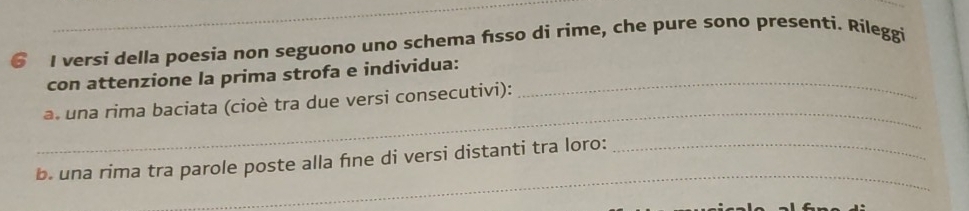 € I versi della poesia non seguono uno schema fısso di rime, che pure sono presenti. Rileggi 
con attenzione la prima strofa e individua:_ 
_ 
a. una rima baciata (cioè tra due versi consecutivi): 
_ 
b. una rima tra parole poste alla fne di versi distanti tra loro:_