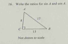 Write the ratios for sin 4 and cos 4. 
Not drawn to scale