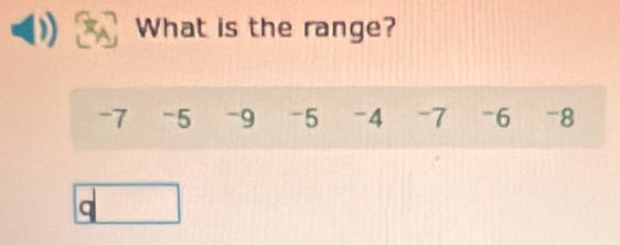 What is the range?
-7 -5 -9 -5 -4 -7 -6 -8