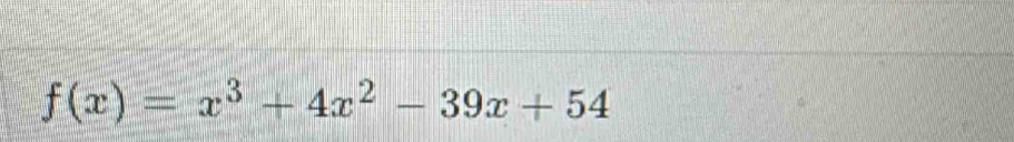 f(x)=x^3+4x^2-39x+54