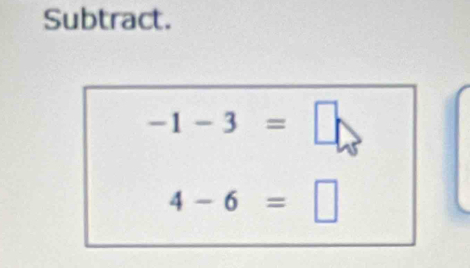 Subtract.
-1-3=□
4-6=□