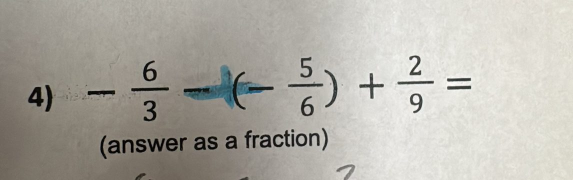 - 6/3  . - - 5/6 )+ 2/9 =
(answer as a fraction)