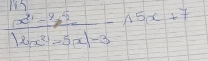 11S
 (x^2-25)/|2x^2-5x|-3 -15x+7