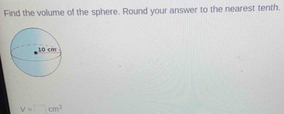 Find the volume of the sphere. Round your answer to the nearest tenth.
Vapprox □ cm^3