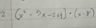 2 (x^2-5x-24)· (x-8)