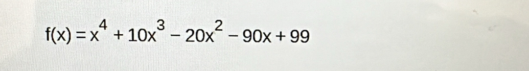 f(x)=x^4+10x^3-20x^2-90x+99