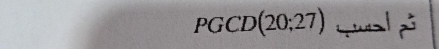 PGCD(20;27) wual zi