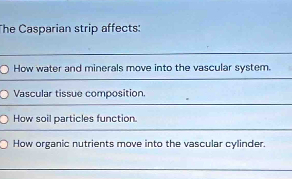 Solved: The Casparian strip affects: How water and minerals move into ...