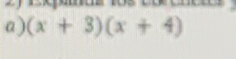 2y ekpcs 1os co cncre 
a) (x+3)(x+4)