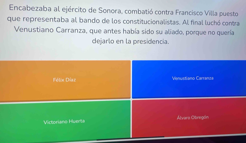 Encabezaba al ejército de Sonora, combatió contra Francisco Villa puesto
que representaba al bando de los constitucionalistas. Al final luchó contra
Venustiano Carranza, que antes había sido su aliado, porque no quería
dejarlo en la presidencia.
Félix Díaz Venustiano Carranza
Álvaro Obregón
Victoriano Huerta