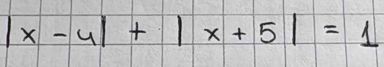 |x-4|+|x+5|=1