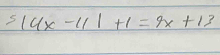 5|4x-11|+1=9x+13