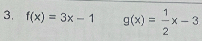 f(x)=3x-1 g(x)= 1/2 x-3