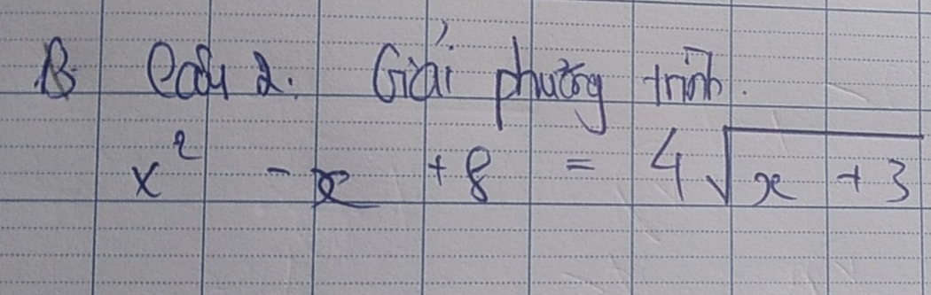 ea a. Giài phuig win
x^2-x+8=4sqrt(x+3)