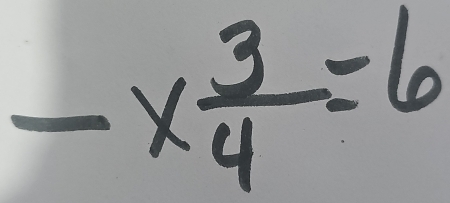 -xfrac  3/4 =6