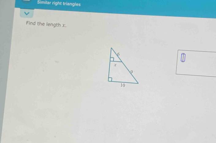 Similar right triangles 
Find the length x. 
[]