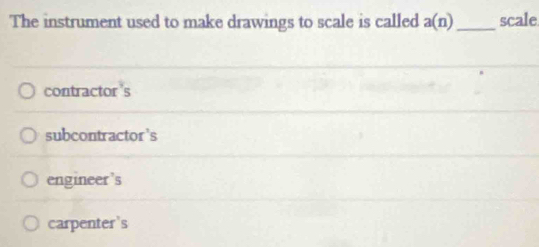 Solved: The instrument used to make drawings to scale is called a(n ...