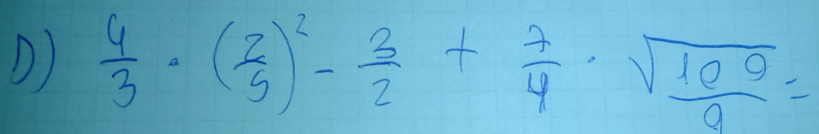  4/3 · ( 2/5 )^2- 3/2 + 7/4 ·  sqrt(109)/9 =