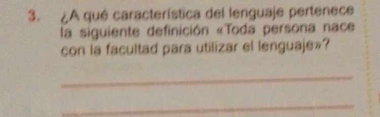 ¿A qué característica del lenguaje pertenece 
la siguiente definición «Toda persona nace 
con la facultad para utilizar el lenguaje»? 
_ 
_